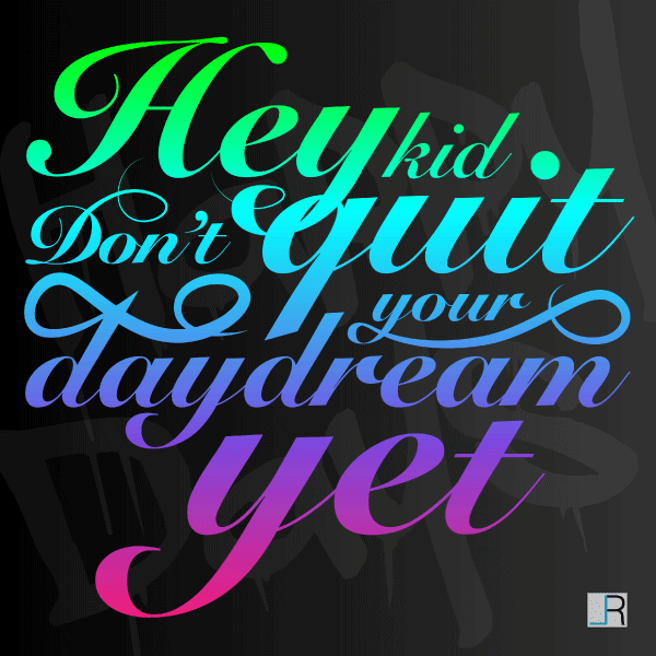 Typographic Composition of Happy Days by Blink-182. Lyrics: Hey Kid Don't Quit Your Daydream Yet.